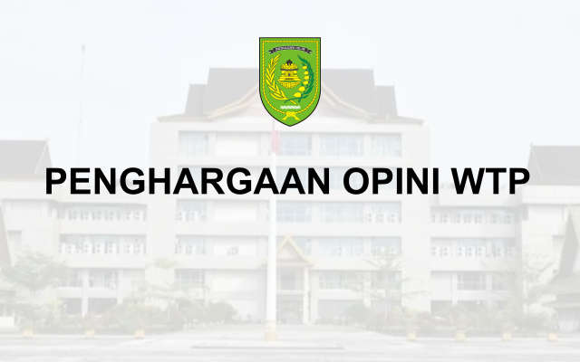Penghargaan 5 Kali Berturut–turut Memperoleh Opini WTP ( Wajar Tanpa Pengecualian ) untuk Kabupaten Indragiri Hilir